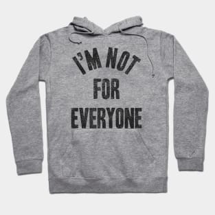 I'm Not For Everyone Hoodie